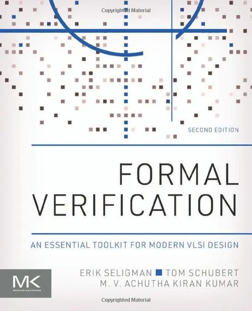Formal Verification An Essential Toolkit for Modern VLSI Design by Erik Seligman
