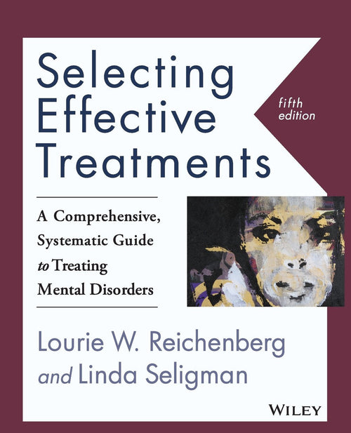 Selecting Effective Treatments A Comprehensive, Systematic Guide to Treating Mental Disorders