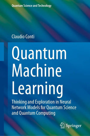Quantum Machine Learning Thinking and Exploration in Neural Network Models for Quantum Science and Quantum – book cover