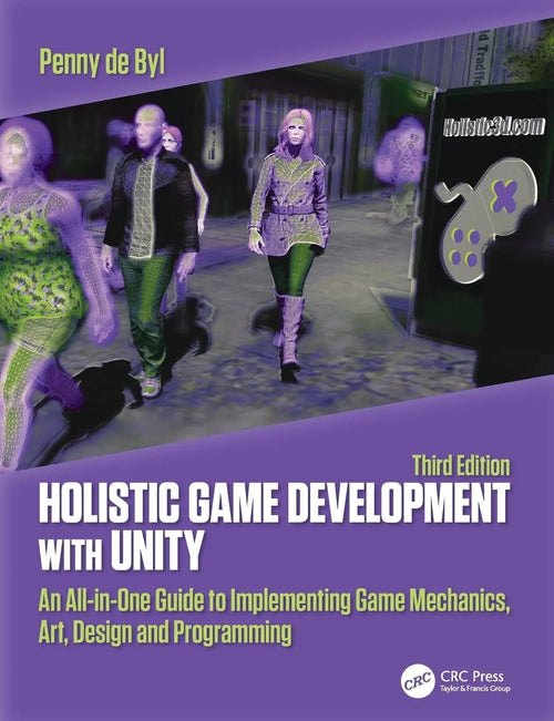 Holistic Game Development with Unity An All-in-one Guide to Implementing Game Mechanics, Art, Design and Programming by Penny De Byl
