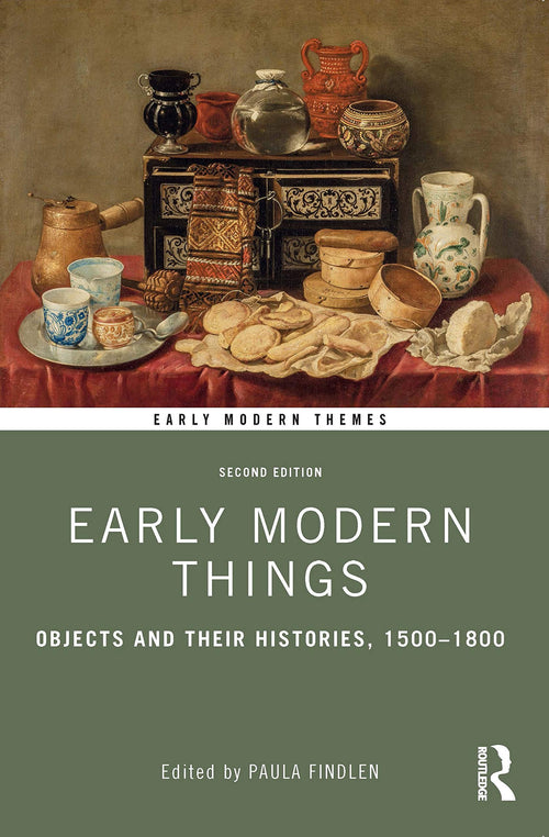 Early Modern Things Objects and Their Histories, 1500-1800 by Paula Findlen