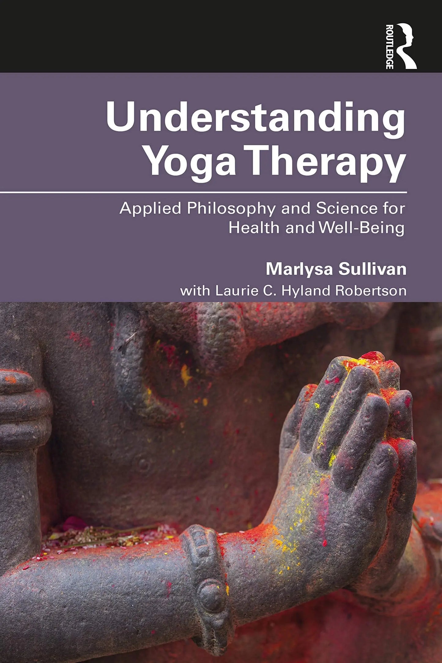 Understanding Yoga Therapy Applied Philosophy and Science for Health and Well-Being