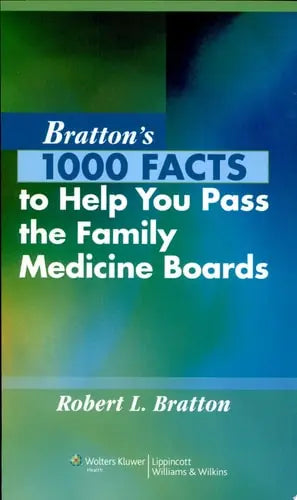 Bratton's 1000 Facts to Help You Pass the Family Medicine Boards Lippincott Williams & Wilkins