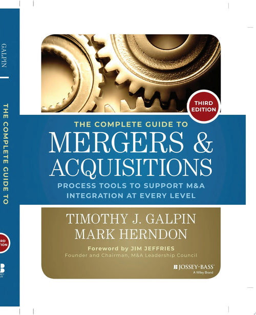 The Complete Guide to Mergers and Acquisitions Process Tools to Support M&A Integration at Every Level by Timothy J. Galpin