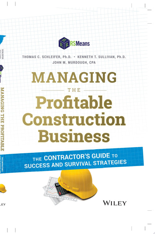 Managing the Profitable Construction Business The Contractor's Guide to Success and Survival Strategies