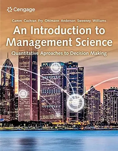 An Introduction to Management Science Quantitative Approaches to Decision Making by Jeffrey D. Camm