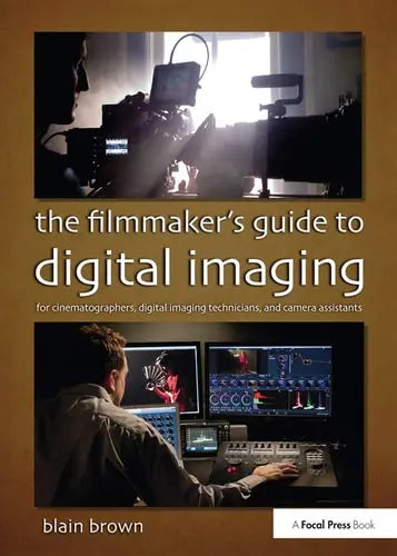 The Filmmaker’s Guide to Digital Imaging Taylor & Francis
