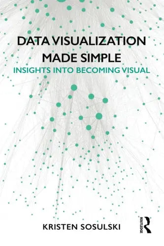 Data Visualization Made Simple Insights Into Becoming Visual Routledge