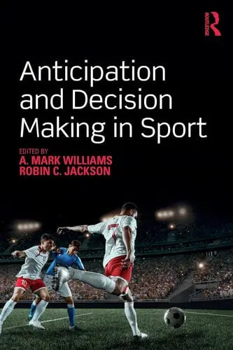Anticipation and Decision Making in Sport Routledge