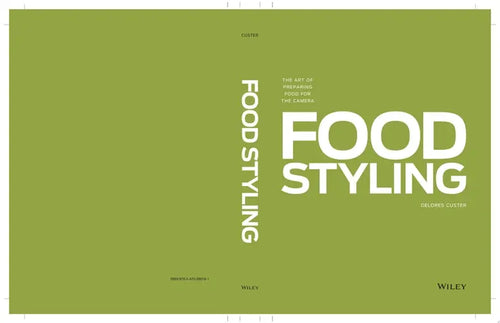 Food Styling The Art of Preparing Food for the Camera
