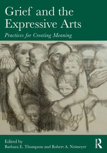 Grief and the Expressive Arts Practices for Creating Meaning Routledge