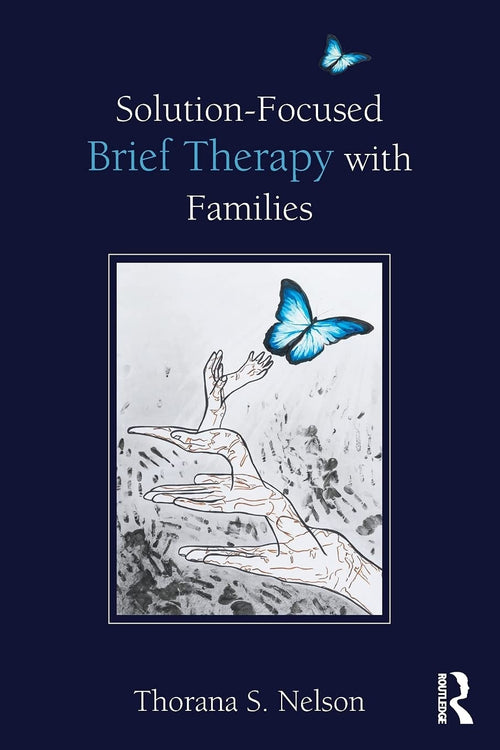 Solution-focused Brief Therapy with Families by Thorana S. Nelson