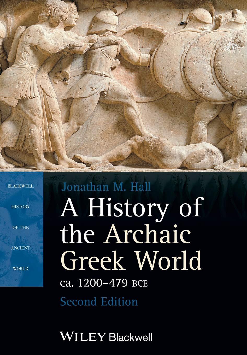A History of the Archaic Greek World, ca. 1200-479 BCE by Jonathan M. Hall John Wiley & Sons
