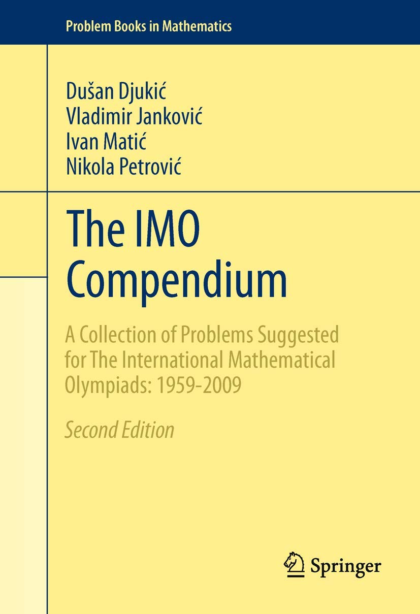 The IMO Compendium A Collection of Problems Suggested for The International Mathematical Olympiads: 1959-2009 Second Edition Springer New York