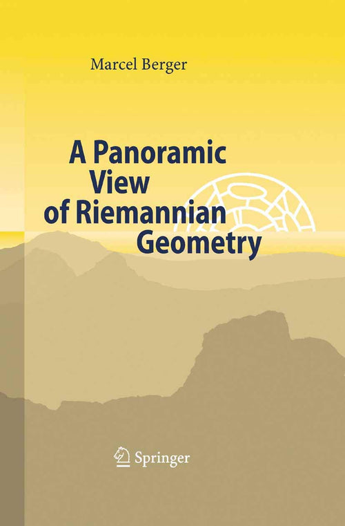 A Panoramic View of Riemannian Geometry by Marcel Berger