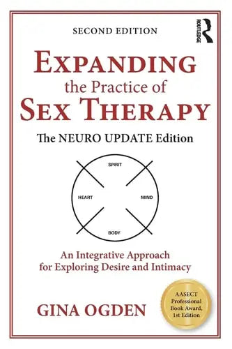 Expanding the Practice of Sex Therapy The Neuro Update Edition--An Integrative Approach for Exploring Desire and Intimacy Taylor & Francis Group