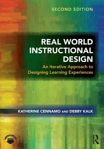 Real World Instructional Design An Iterative Approach to Designing Learning Experiences Routledge