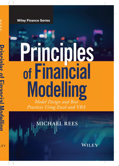 Principles of Financial Modelling Model Design and Best Practices Using Excel and VBA