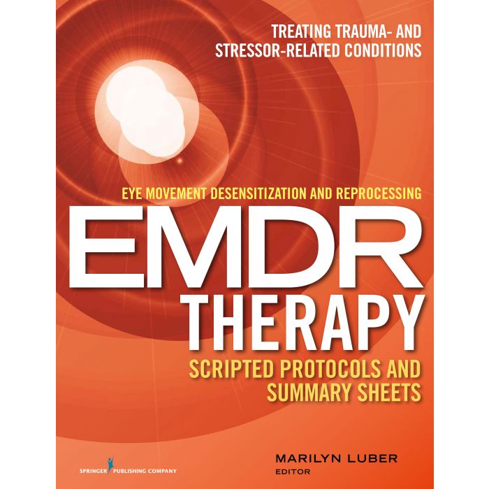 Eye Movement Desensitization and Reprocessing (EMDR) Therapy Scripted Protocols and Summary Sheets